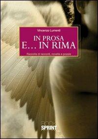 In prosa e... in rima - Vincenzo Lumenti - Libro BooksprintEdizioni 2010 | Libraccio.it
