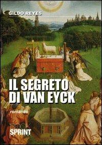 Il segreto di van Eyck - Gildo Reyes - Libro Booksprint 2010 | Libraccio.it