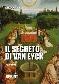 Il segreto di van Eyck - Gildo Reyes - Libro BooksprintEdizioni 2010 | Libraccio.it
