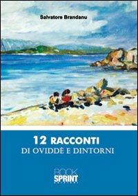 Dodici racconti di Oviddè e dintorni - Salvatore Brandanu - Libro Booksprint 2010 | Libraccio.it