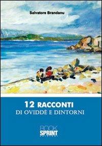 Dodici racconti di Oviddè e dintorni - Salvatore Brandanu - Libro BooksprintEdizioni 2010 | Libraccio.it