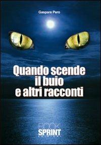 Quando scende il buio e altri racconti - Gaspare Pero - Libro BooksprintEdizioni 2010 | Libraccio.it