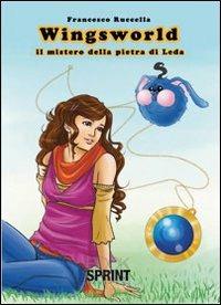 Wingsworld. Il mistero della pietra di Leda - Francesco Ruccella - Libro BooksprintEdizioni 2010 | Libraccio.it