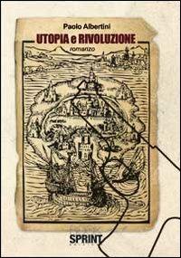 Utopia e rivoluzione - Paolo Albertini - Libro BooksprintEdizioni 2010 | Libraccio.it