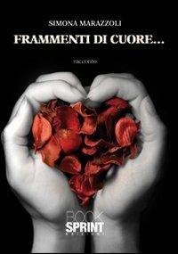 Frammenti di cuore... - Simona Marazzoli - Libro BooksprintEdizioni 2010 | Libraccio.it