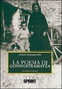 La poesia di Gonnostramatza - Antonio G. Abis - Libro Booksprint 2010 | Libraccio.it