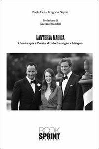 Lanterna magica. Cineterapia e poesia al Lido fra sogno e bisogno - Paola Dei, Gregorio Napoli - Libro BooksprintEdizioni 2010 | Libraccio.it