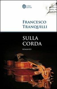 Sulla corda - Francesco Tranquilli - Libro Corbo Editore 2010 | Libraccio.it