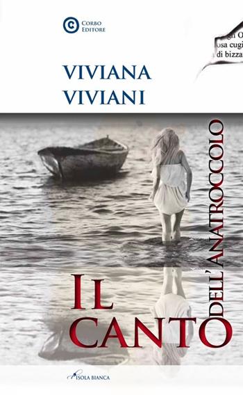 Il canto dell'anatroccolo - Viviana Viviani - Libro Corbo Editore 2013, Isola bianca | Libraccio.it