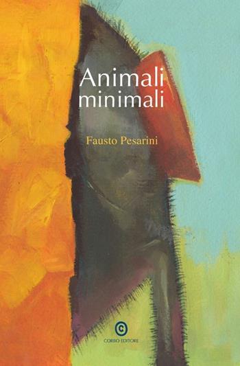 Animali minimali - Fausto Pesarini - Libro Corbo Editore 2012 | Libraccio.it