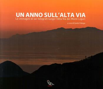 Un anno sull'alta via. Le immagini di sei fotografi lungo l'alta via dei monti liguri. Ediz. illustrata  - Libro Il Piviere 2009 | Libraccio.it