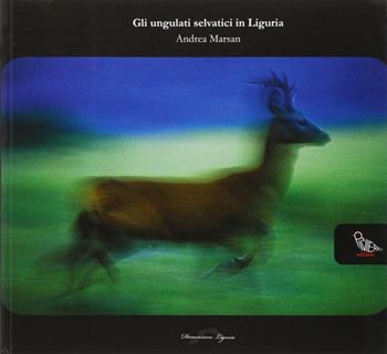 Gli ungulati selvatici in Liguria - Andrea Marsan - Libro Il Piviere 2009 | Libraccio.it
