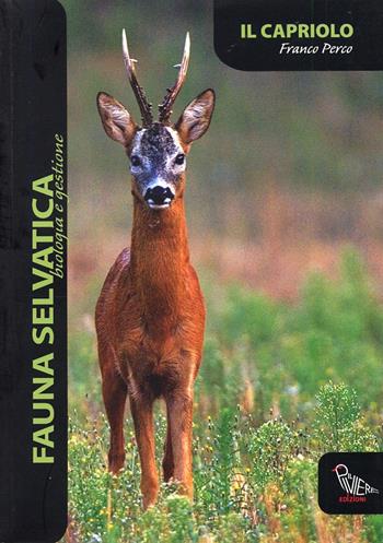 Il capriolo - Franco Perco - Libro Il Piviere 2011, Fauna selvatica. Biologia e gestione | Libraccio.it