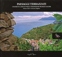 Paesaggi terrazzati. I muretti a secco nella tradizione rurale ligure. Ediz. illustrata - Adriana Ghersi, Giovanni Ghiglione - Libro Il Piviere 2012, Dimensione Liguria | Libraccio.it