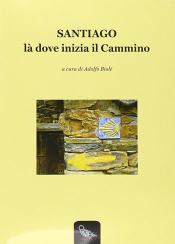 Santiago là dove inizia il cammino  - Libro Il Piviere 2011 | Libraccio.it