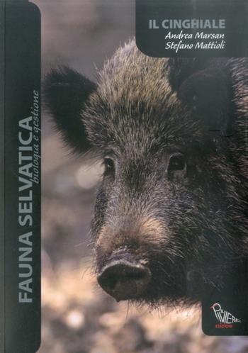 Il cinghiale - Stefano Mattioli, Andrea Marsan - Libro Il Piviere 2013, Fauna selvatica. Biologia e gestione | Libraccio.it