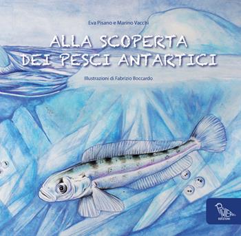 Alla scoperta dei pesci antartici. Ediz. italiana e inglese - Eva Pisano, Marino Vacchi - Libro Il Piviere 2016 | Libraccio.it