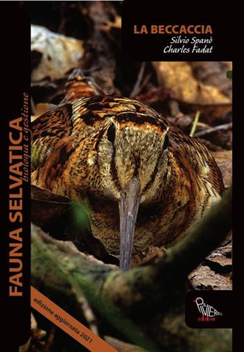 La beccaccia - Silvio Spanò, Charles Fadat - Libro Il Piviere 2021, Fauna selvatica. Biologia e gestione | Libraccio.it