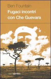 Fugaci incontri con Che Guevara - Ben Fountain - Libro Spartaco 2009, Dissensi | Libraccio.it
