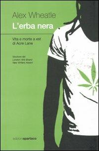 L' erba nera. Vita e morte a est di Acre Lane - Alex Wheatle - Libro Spartaco 2010, Dissensi | Libraccio.it