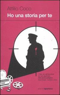 Ho una storia per te - Attilio Coco - Libro Spartaco 2011, Dissensi | Libraccio.it