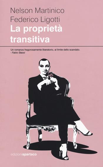 La proprietà transitiva - Nelson Martinico, Federico Ligotti - Libro Spartaco 2015, Dissensi | Libraccio.it