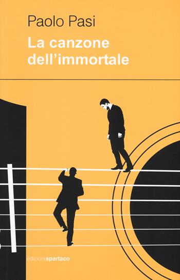 La canzone dell'immortale - Paolo Pasi - Libro Spartaco 2017, Dissensi | Libraccio.it