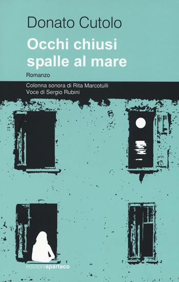Occhi chiusi spalle al mare. Con Contenuto digitale per download e accesso online - Donato Cutolo - Libro Spartaco 2017, Dissensi | Libraccio.it