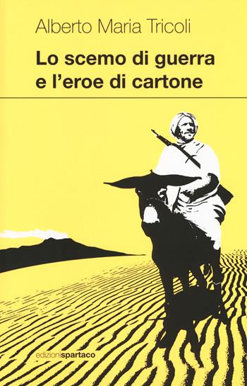 Lo scemo di guerra e l'eroe di cartone - Alberto Maria Tricoli - Libro Spartaco 2018, Dissensi | Libraccio.it