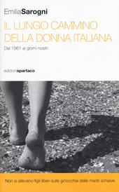 Il lungo cammino della donna italiana. Dal 1861 ai giorni nostri