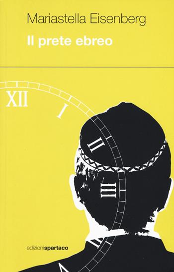 Il prete ebreo - Mariastella Eisenberg - Libro Spartaco 2018, Dissensi | Libraccio.it
