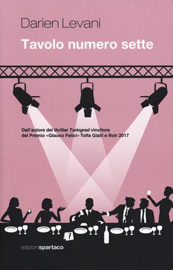 Tavolo numero sette - Darien Levani - Libro Spartaco 2019, Dissensi | Libraccio.it