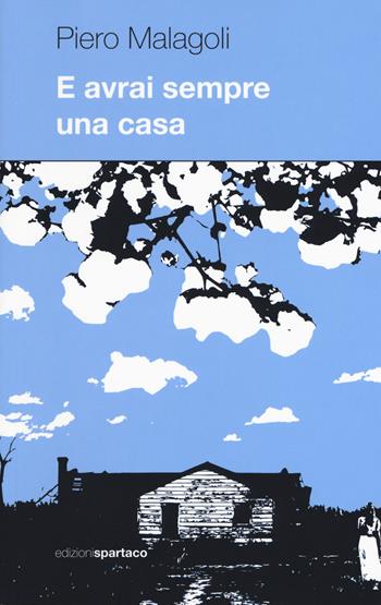 E avrai sempre una casa - Piero Malagoli - Libro Spartaco 2019, Dissensi | Libraccio.it
