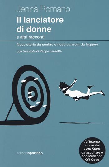 Il lanciatore di donne e altri racconti. Nove storie da sentire e nove canzoni da leggere. Con CD-Audio - Jennà Romano - Libro Spartaco 2019, Dissensi | Libraccio.it