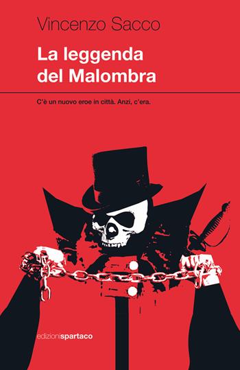 La leggenda del Malombra. C'è un nuovo eroe in città. Anzi, c'era - Vincenzo Sacco - Libro Spartaco 2021, Dissensi | Libraccio.it
