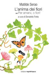 L'anima dei fiori. Per amarvi, o fiori!. Vol. 1
