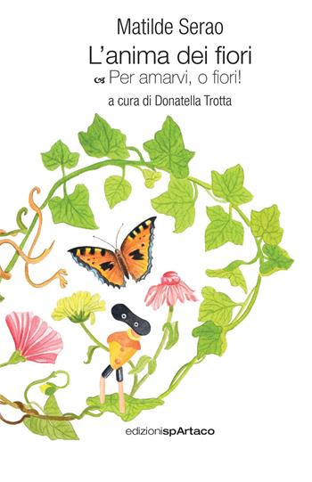 L'anima dei fiori. Per amarvi, o fiori!. Vol. 1 - Matilde Serao - Libro Spartaco 2020 | Libraccio.it