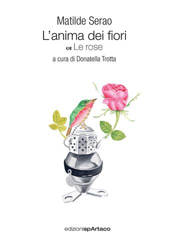 L'anima dei fiori. Vol. 2: Le rose - Matilde Serao - Libro Spartaco 2020 | Libraccio.it