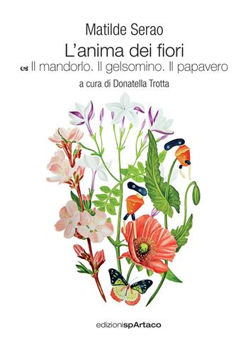 L'anima dei fiori. Vol. 4: Il mandorlo. Il gelsomino. Il papavero - Matilde Serao - Libro Spartaco 2021, Art | Libraccio.it