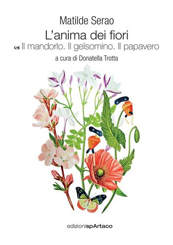 L' anima dei fiori. Vol. 4: mandorlo. Il gelsomino. Il papavero, Il. - Matilde Serao - Libro Spartaco 2021, Art | Libraccio.it