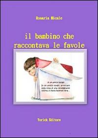 Il bambino che raccontava le favole - Rosaria Micale - Libro Yorick Editore 2014 | Libraccio.it