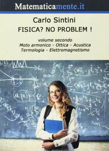 Fisica? No problem!. Vol. 2: Moto armonico, ottica, acustica, termologia. - Carlo Sintini - Libro Matematicamente.it 2011 | Libraccio.it