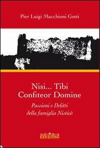 Nisi... Tibi confiteor damine. Passioni e delitti della famiglia Nisticò - Pier Luigi Macchioni Gotti - Libro ArtEventBook 2009 | Libraccio.it