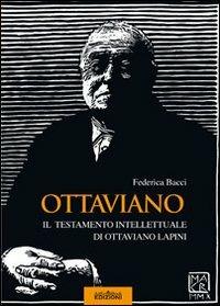 Ottaviano. Il testamento intellettuale di Ottaviano Lapini - Federica Bacci - Libro ArtEventBook 2010 | Libraccio.it