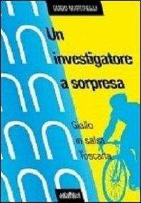 Un investigatore a sorpresa. Giallo in salsa toscana - Guido Martinelli - Libro ArtEventBook 2011 | Libraccio.it