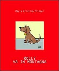 Rolly va in montagna - M. Cristina Filippi - Libro ArtEventBook 2011 | Libraccio.it