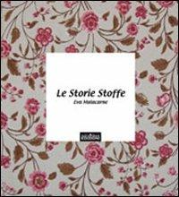 Le storie stoffe - Eva Malacarne - Libro ArtEventBook 2013 | Libraccio.it