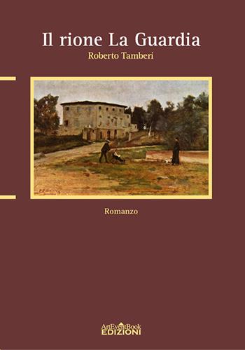 Il rione «La guardia» - Roberto Tamberi - Libro ArtEventBook 2015 | Libraccio.it