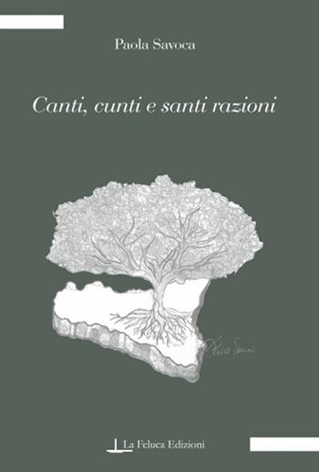 Canti, cunti e santi razioni - Paola Savoca - Libro La Feluca Edizioni 2016, La memoria | Libraccio.it