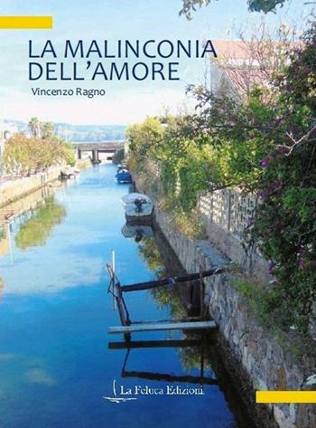La malinconia dell'amore - Vincenzo Ragno - Libro La Feluca Edizioni 2016, Il brivido | Libraccio.it